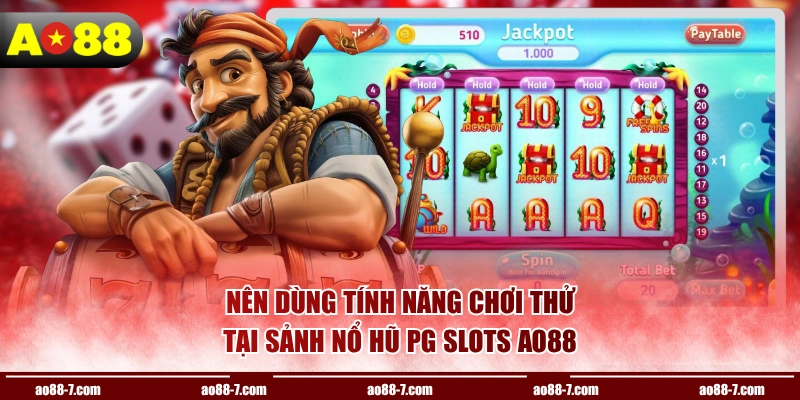 Nên dùng tính năng chơi thử tại sảnh nổ hũ PG Slots AO88