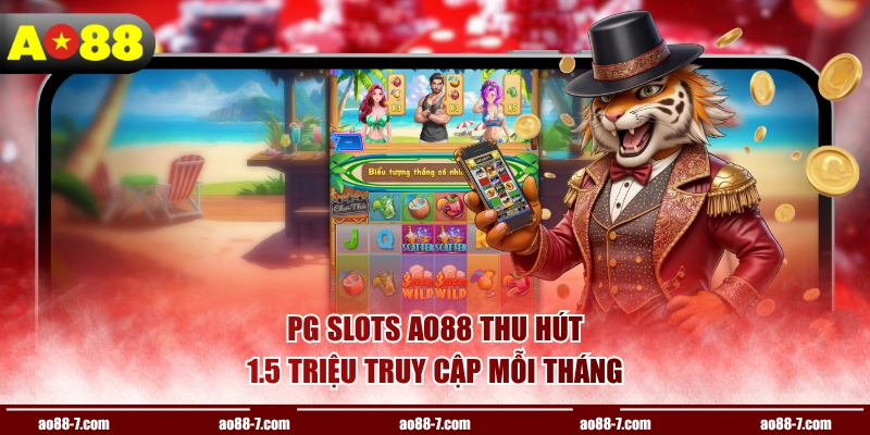 PG Slots AO88 thu hút 1.5 triệu truy cập mỗi tháng