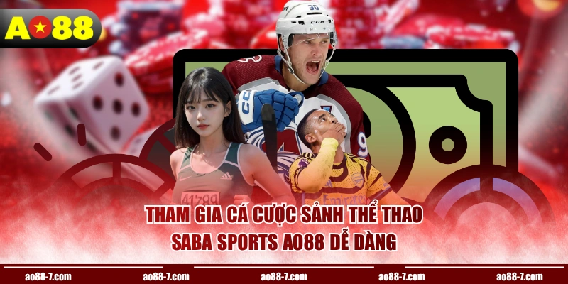 Tham gia cá cược sảnh thể thao Saba Sports AO88 dễ dàng